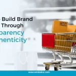 How to Build Brand Loyalty Through Transparency and Authenticity