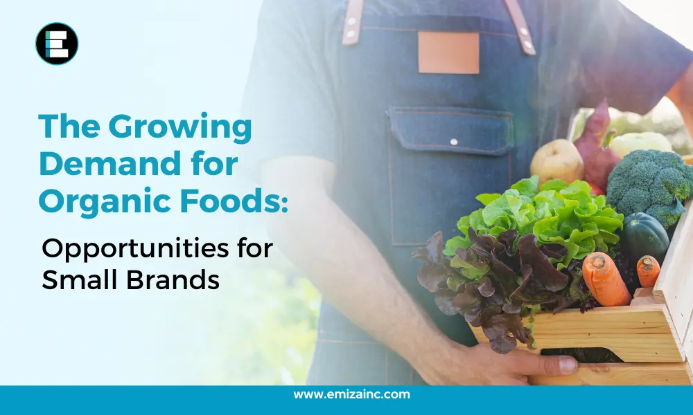 The Growing Demand for Organic Foods Opportunities for Small Brands