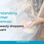 Understanding Consumer Preferences_ What Beauty Shoppers Really Want