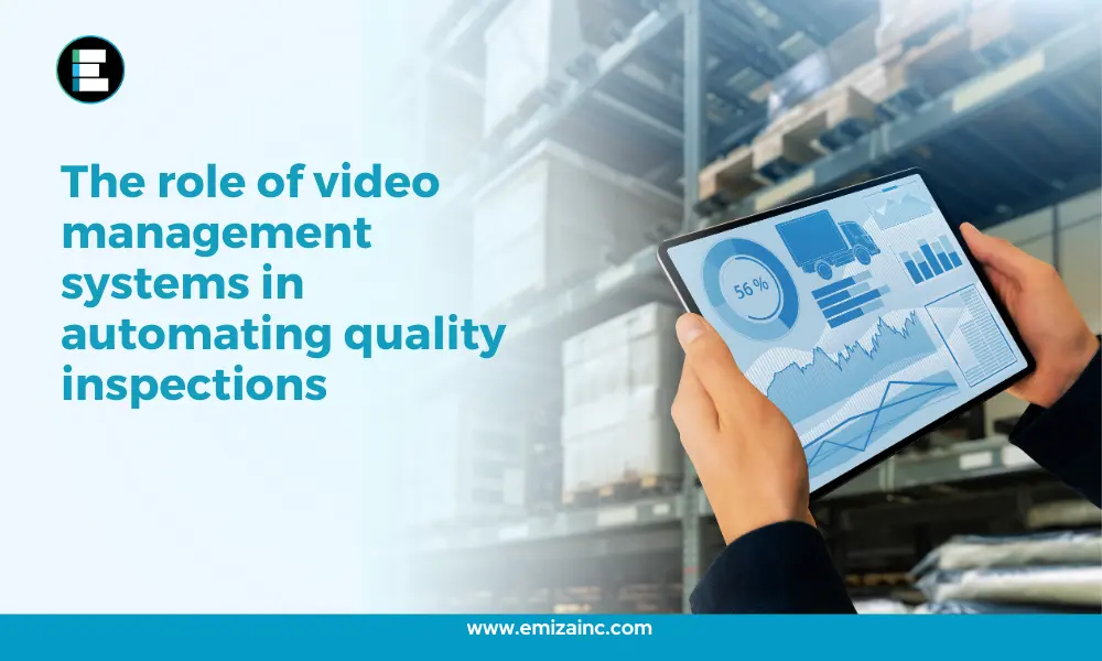 The Role of Video Management Systems in Automating Quality Inspections