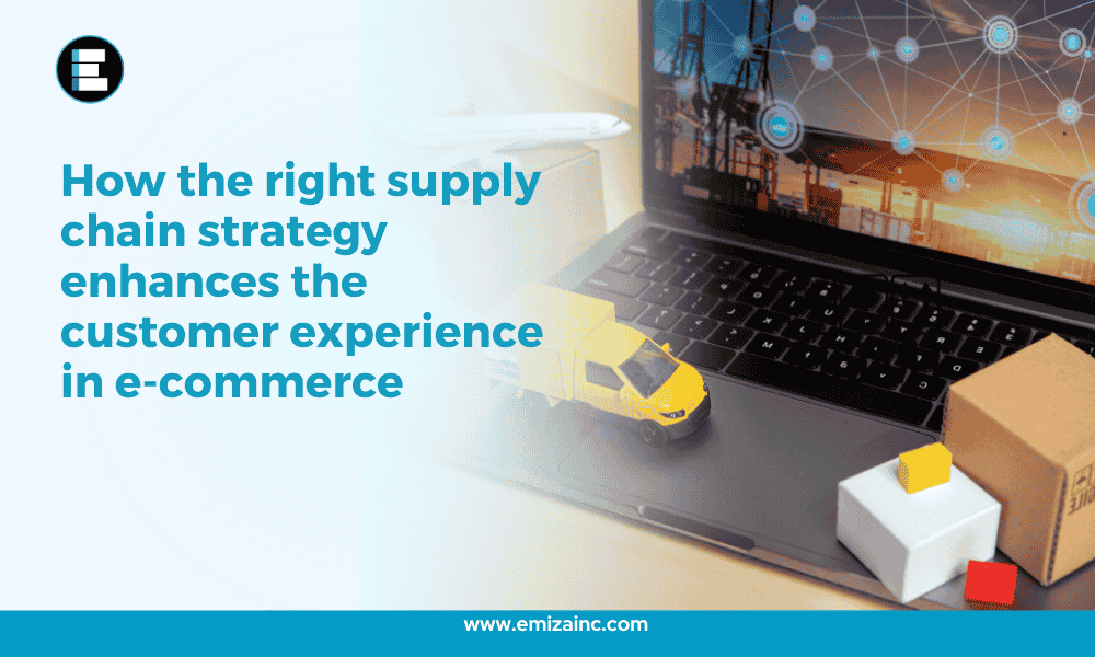 How the Right Supply Chain Strategy Enhances the Customer Experience in E-commerce