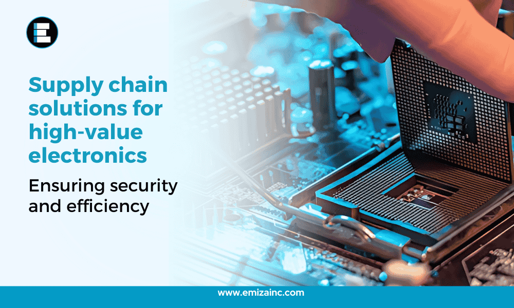 Supply Chain Solutions for High-Value Electronics: Ensuring Security and Efficiency