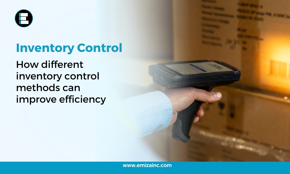 Inventory Control How Different Inventory Control Methods Can Improve Efficiency