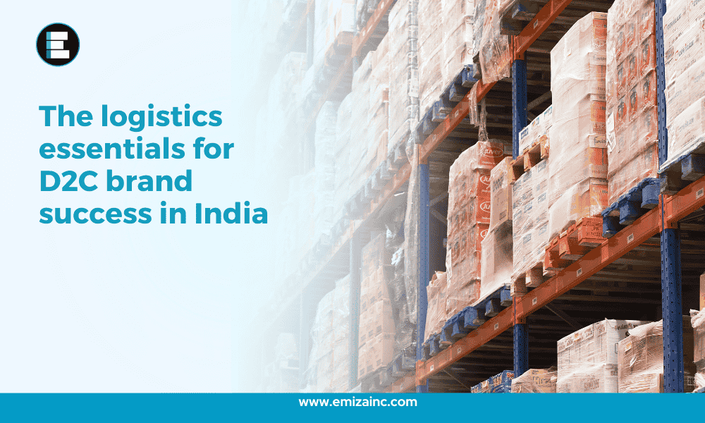 The Logistics Essentials for D2C Brand Success in India