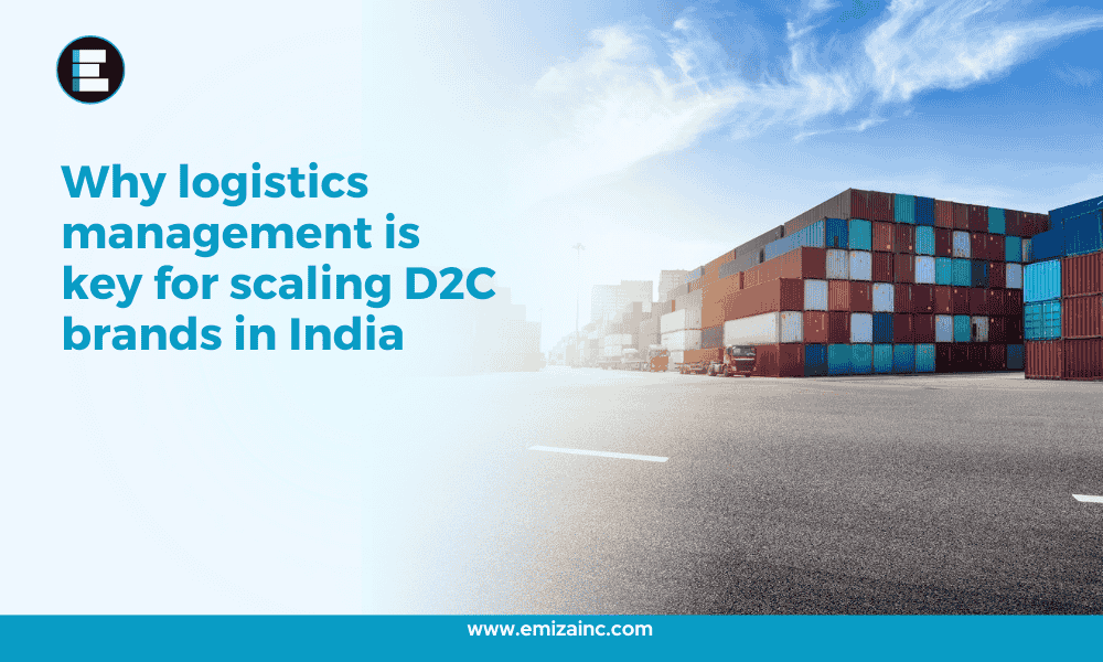 Why Logistics Management is Key for Scaling D2C Brands in India